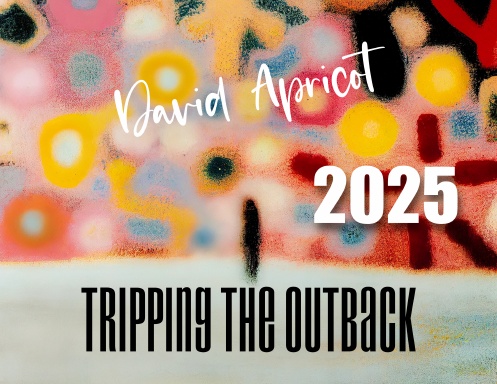 David Apricot 2025 Tripping the Outback