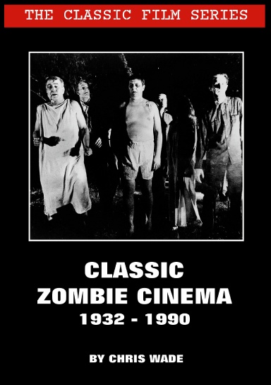 The Classic Film Series: Classic Zombie Cinema 1932 - 1990