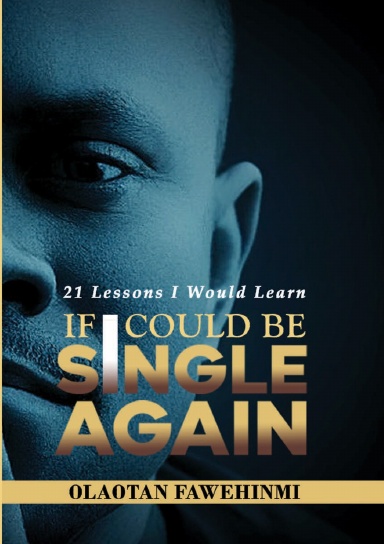 21 Lessons I Would Learn, If I Could Be Single Again!