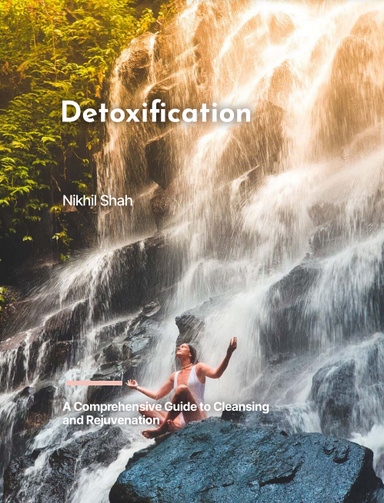 Nik Shah | Detoxification | A Comprehensive Guide