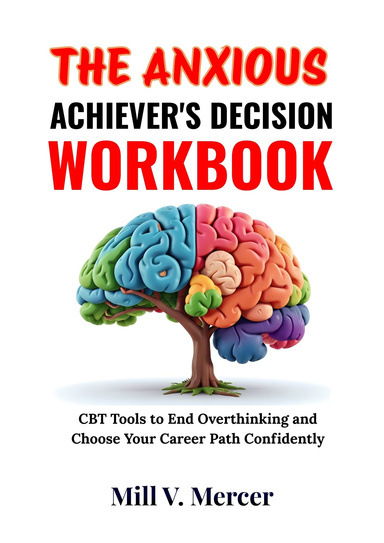 The Anxious Achiever's Decision Workbook