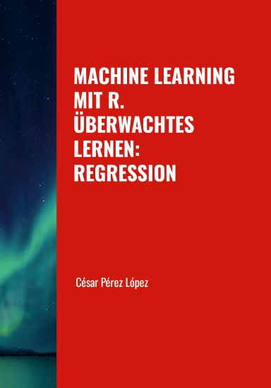 MACHINE LEARNING MIT R. ÜBERWACHTES LERNEN: REGRESSION