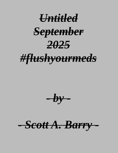 Untitled September 2025 #flushyourmeds