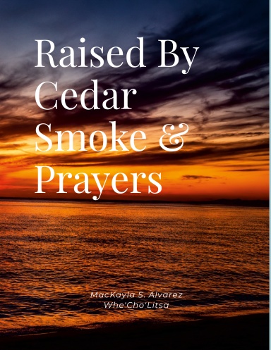 Raised By Cedar Smoke & Prayers