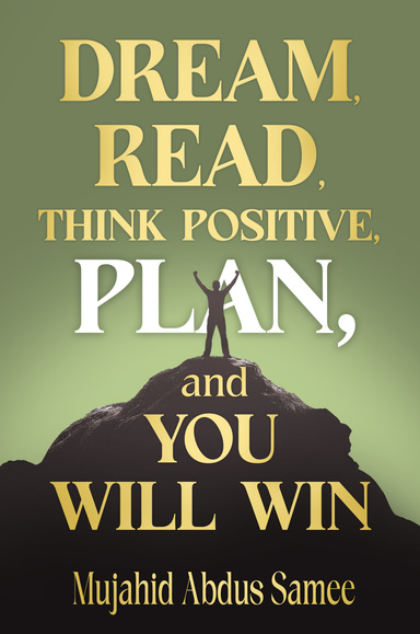 Dream, Read, Think Positive, Plan, and You Will Win