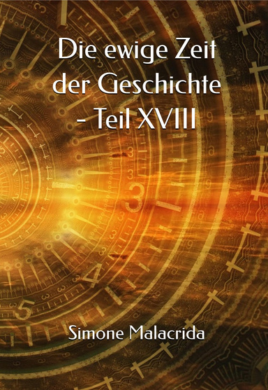 Die ewige Zeit der Geschichte - Teil XVIII