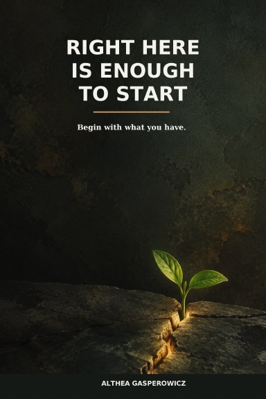 Right Here Is Enough to Start