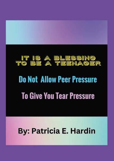 It Is A Blessing To Be A Teenager-Do Not Allow Peer Pressure To Give You Tear Pressure