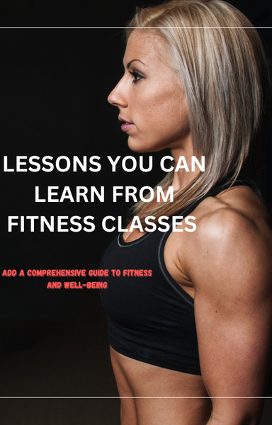LESSONS YOU CAN LEARN FROM FITNESS CLASSES