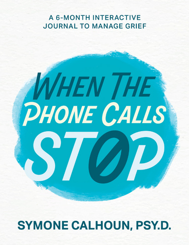 When the Phone Calls Stop: A 6-Month Interactive Journal to Manage Grief