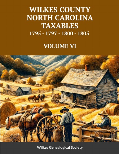 WILKES COUNTY, NORTH CAROLINA TAXABLES 1795, 1797, 1800, 1805 - VOLUME VI