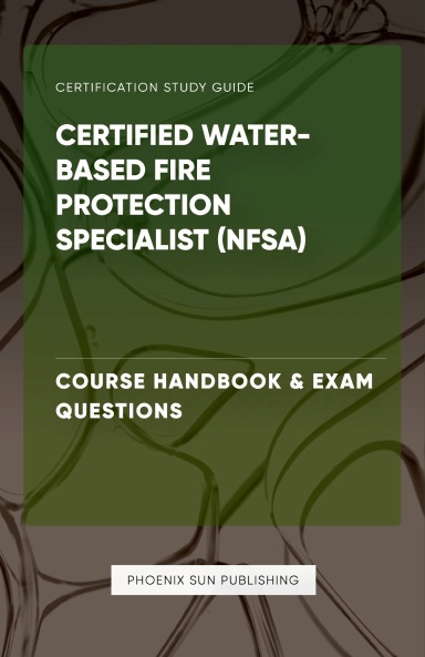 Certified Water-Based Fire Protection Specialist (NFSA) - Course Handbook & Exam Questions