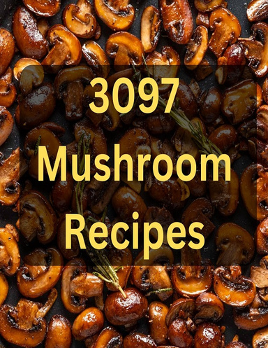 3097 MushRoom Recipes CookBook - Enjoy MushRoom Delicious Recipes !
