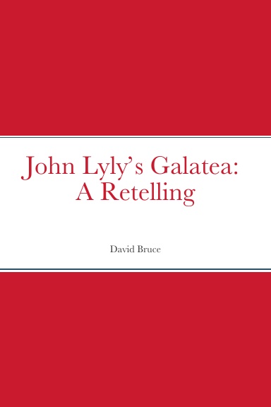 John Lyly’s Galatea:  A Retelling