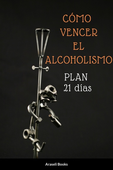 Cómo Vencer el Alcoholismo- Plan 21 Días-