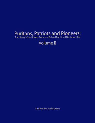 Puritans, Patriots and Pioneers - The History of the Durken, Reese and Related Families of Northeast Ohio Volume 2