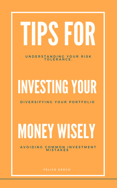 Tips for Investing Your Money Wisely: