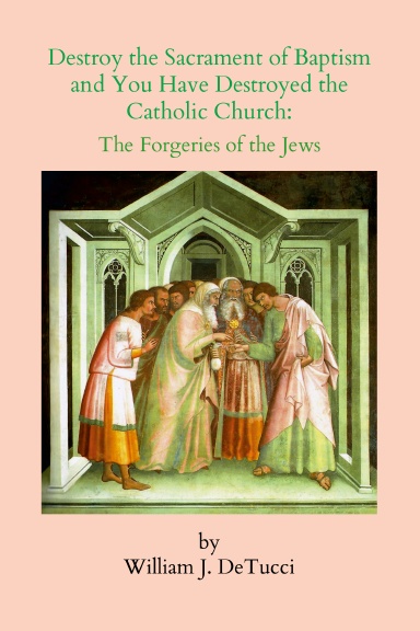 Destroy the Sacrament of Baptism and You Have Destroyed the Catholic Church