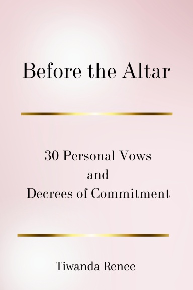 Before the Altar: 30 Personal Vows and Decrees of Commitment
