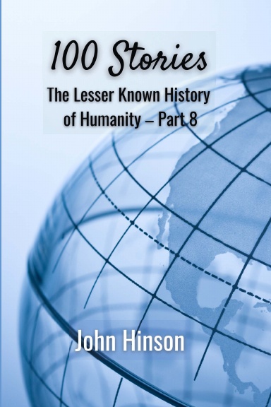 100 Stories: The Lesser Known History of Humanity—Part 8