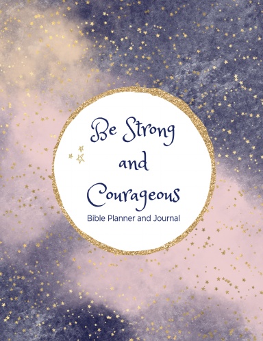 Be Strong and Courageous