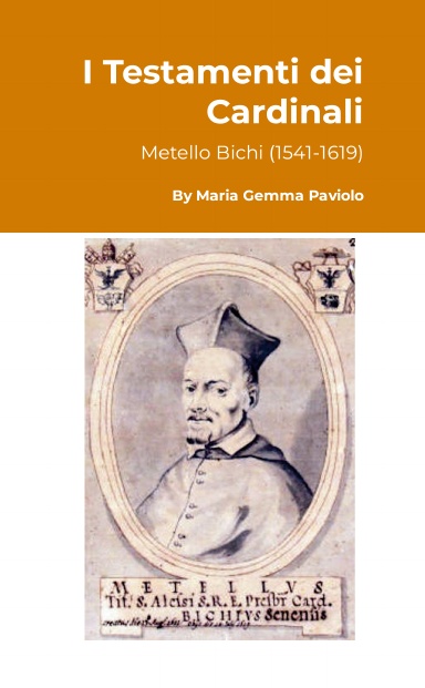 I Testamenti dei Cardinali: Metello Bichi (1541-1619)