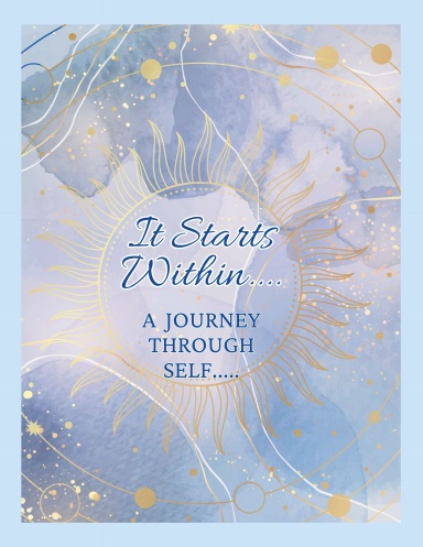 It Starts Within A Journey Through Self...
