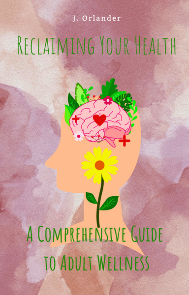 Reclaiming Your Health: A Comprehensive Guide to Adult Wellness