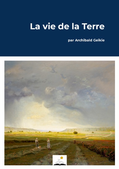 La vie de la Terre, A. Geikie