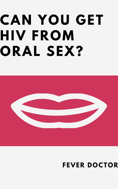 Can you get HIV from oral sex?