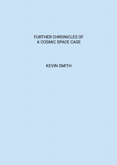 Further Chronicles of a Cosmic Space Case