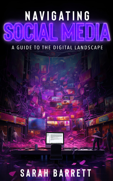 Navigating Social Media, A Guide to the Digital Landscape