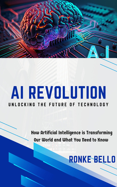 AI Revolution: Unlocking the Future of Technology