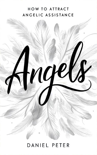 Angels: How to Attract Angelic Assistance