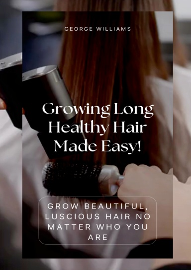 Growing Long Healthy Hair Made Easy!