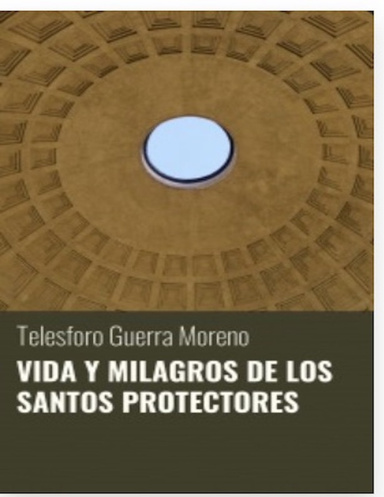 VIDA Y MILAGROS DE LOS SANTOS PROTECTORES