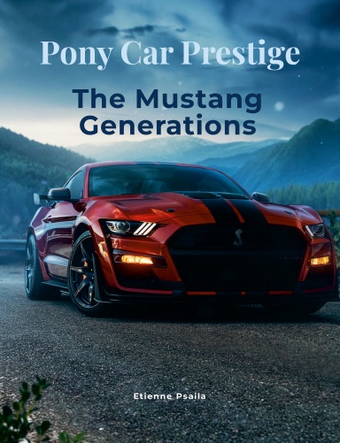 Pony Car Prestige: The Mustang Generations