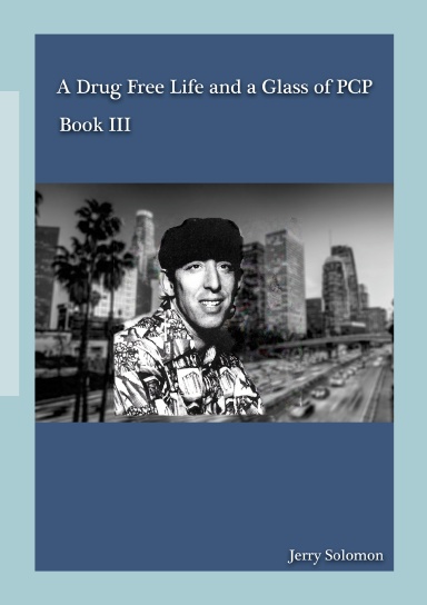 A Drug Free Life and a Glass of PCP book III