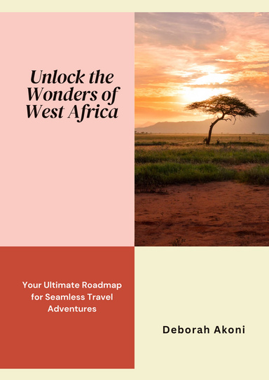 Unlock the Wonders of West Africa: Your Ultimate Roadmap for Seamless Travel Adventures