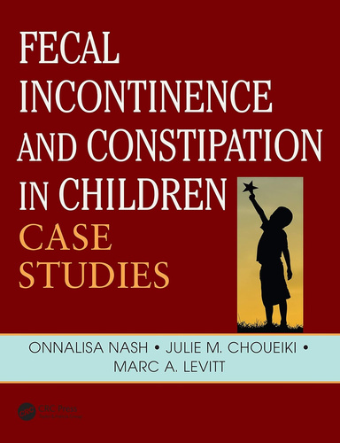 Fecal Incontinence and Constipation in Children: Case Studies (Pediatric Colorectal Surgery) 1st Edition
