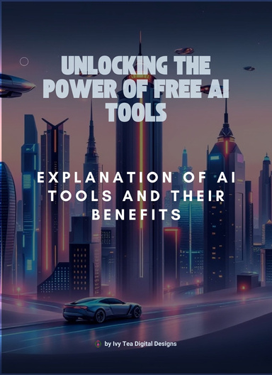 Unlocking the Power of Free AI Tools: Explanation of AI Tools and Their Benefits