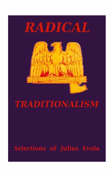 Radical Traditionalism: Selections of Julius Evola