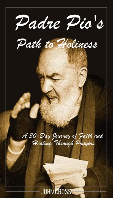 Padre PIO’s Path to Holiness