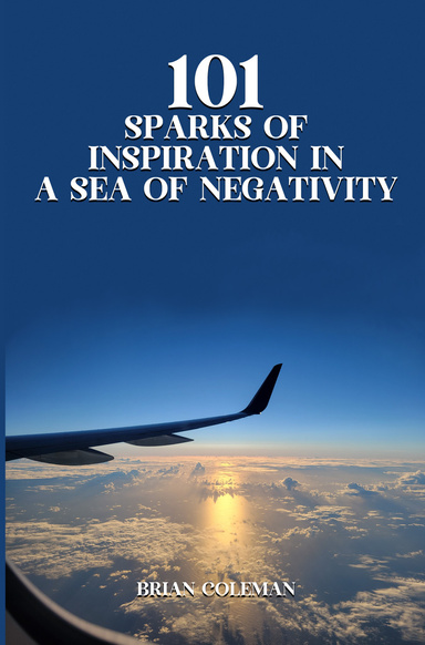 101 Sparks of Inspiration in a Sea of Negativity