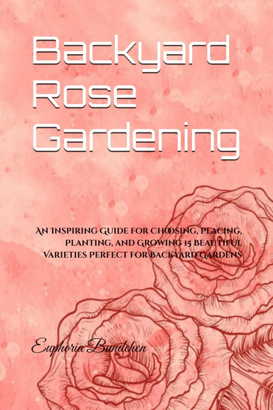 Backyard Rose Gardening