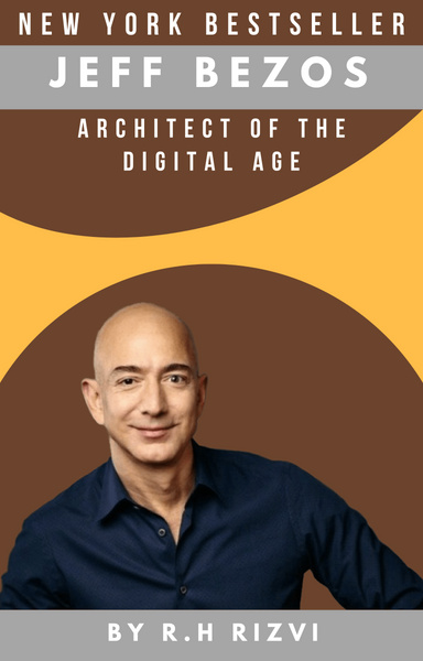 Jeff Bezos Architect of the Digital Age