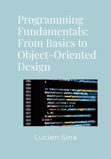 Programming Fundamentals: From Basics to Object-Oriented Design