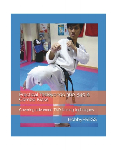 Practical Taekwondo 360, 540 & Combo Kicks: Covering advanced TKD kicking techniques