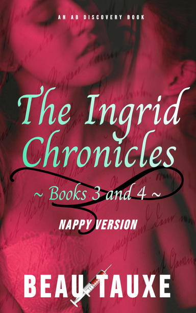 The Ingrid Chronicles - Books 3 & 4 (Nappy Version)