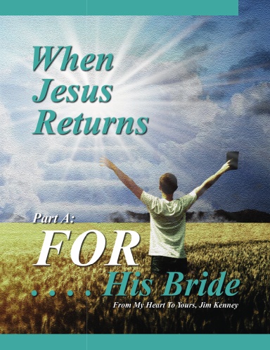 WHEN JESUS RETURNS...FOR HIS BRIDE (PART A)